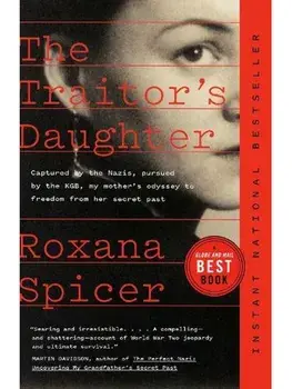 The Traitor's Daughter. Captured by the Nazis, Pursued by the KGB, My Mother's Odyssey to Freedom from her Secret Past, Paperback/Roxana Spicer