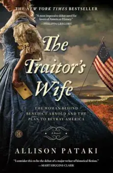 The Traitor's Wife: The Woman Behind Benedict Arnold and the Plan to Betray America, Paperback/Allison Pataki