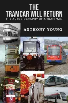 The Tramcar will Return. The Autobiography of a Tram Man, Hardback/Anthony Young