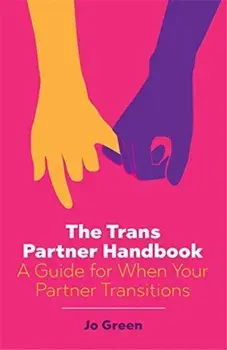 The Trans Partner Handbook: A Guide for When Your Partner Transitions, Paperback/Jo Green