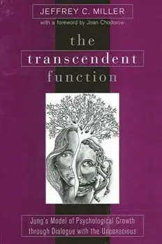 The Transcendent Function: Jung's Model of Psychological Growth Through Dialogue with the Unconscious, Paperback/Jeffrey C. Miller