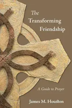 The Transforming Friendship: A Guide to Prayer, Paperback/James M. Houston