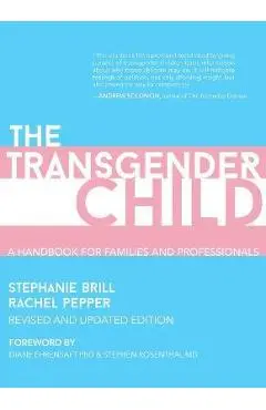 The Transgender Child: Revised & Updated Edition: A Handbook for Parents and Professionals Supporting Transgender and Nonbinary Children - Stephanie Brill