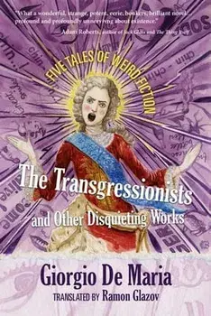 The Transgressionists and Other Disquieting Works. Five Tales of Weird Fiction, Paperback/Giorgio De Maria