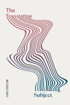 The Translating Subject, Paperback/Melissa Tanti