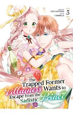 The Trapped Former Villainess Wants to Escape from the Sadistic Prince Vol. 3 - Usui Katsura