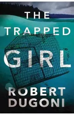 The Trapped Girl - Robert Dugoni