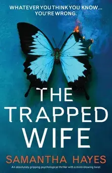The Trapped Wife: An absolutely gripping psychological thriller with a mind-blowing twist, Paperback/Samantha Hayes