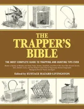 The Trapper's Bible: The Most Complete Guide on Trapping and Hunting Tips Ever, Paperback/Eustace Hazard Livingston