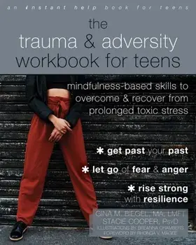 The Trauma and Adversity Workbook for Teens. Mindfulness-Based Skills to Overcome and Recover from Prolonged Toxic Stress, Paperback/Stacie Cooper
