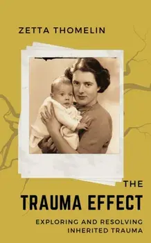 The Trauma Effect. exploring and resolving inherited trauma, Paperback/Zetta Thomelin