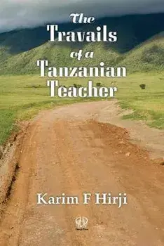 The Travails of a Tanzanian Teacher, Paperback/Karim F. Hirji