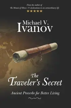The Traveler's Secret: Ancient Proverbs for Better Living, Paperback/Michael V. Ivanov