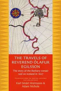 The Travels of Reverend Olafur Egilsson: The Story of the Barbary Corsair Raid on Iceland in 1627, Paperback/Olafur Egilsson