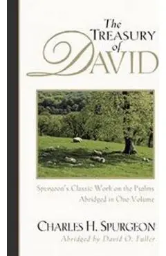 The Treasury of David: Spurgeon's Classic Work on the Psalms - Charles H. Spurgeon
