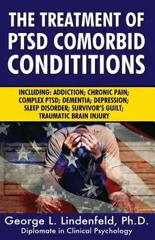 The Treatment of Ptsd Comorbid Conditions: Including: Addiction; Chronic Pain; Complex Ptsd; Dementia; Depression; Sleep Disorder; Survivor's Guilt; T, Paperback/James Miller Ph. D.