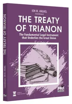 The treaty of Trianon. The Fundamental Legal Instrument that Underlies the Great Union/Ion M. Anghel