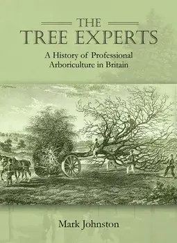 The Tree Experts: A History of Professional Arboriculture in Britain, Hardcover/Mark Johnston