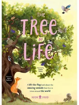 The Tree of Life. A lift-the-flap book about the amazing animals that live in trees around the world, Board book/Neon Squid