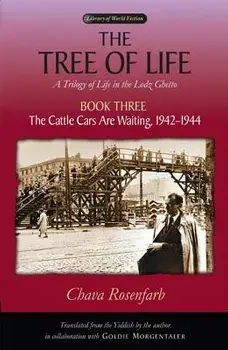 The Tree of Life, Book Three: The Cattle Cars Are Waiting, 1942-1944, Paperback/Chava Rosenfarb