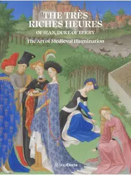 The Tres Riches Heures of Jean, Duke of Berry. The Masterpiece of Medieval Illumination, Hardback/Pieter Roelofs