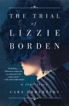 The Trial of Lizzie Borden, Paperback/Cara Robertson