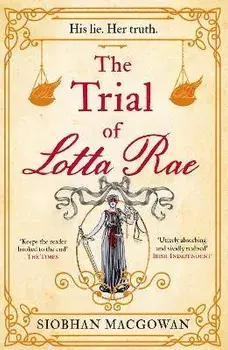 The Trial of Lotta Rae. The unputdownable historical novel of 2022, Paperback/Siobhan MacGowan