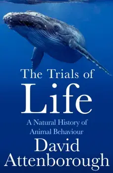 The Trials of Life. A Natural History of Animal Behaviour, Paperback/David Attenborough