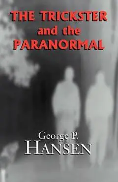 The Trickster and the Paranormal - George P. Hansen