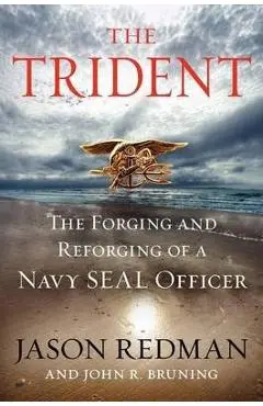 The Trident: The Forging and Reforging of a Navy Seal Leader - Jason Redman