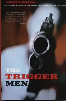 The Trigger Men. Assassins and Terror Bosses in the Ireland Conflict, Paperback/Martin Dillon