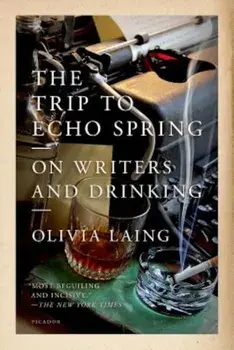 The Trip to Echo Spring: On Writers and Drinking, Paperback/Olivia Laing