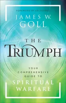 The Triumph. Your Comprehensive Guide to Spiritual Warfare, Paperback/James W. Goll