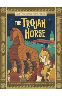 The Trojan Horse: A Modern Graphic Greek Myth - Stephanie True Peters
