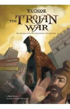 The Trojan War: An Interactive Mythological Adventure - Blake Hoena