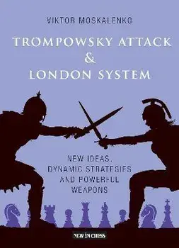 The Trompowsky Attack & London System: New Ideas, Dynamic Strategies and Powerful Weapons, Paperback/Viktor Moskalenko