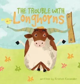 The Trouble With Longhorns, Hardcover/Kristen Kavander