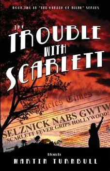 The Trouble with Scarlett: A Novel of Golden-Era Hollywood, Paperback/Martin Turnbull