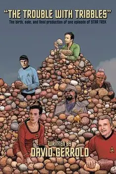 The Trouble With Tribbles: The Birth, Sale, and Final Production of One Episode of Star Trek, Paperback/David Gerrold