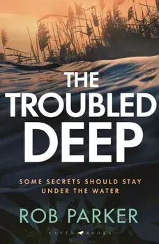 The Troubled Deep. 'A master of the stone-cold twist' Janice Hallett, Hardback/Rob Parker