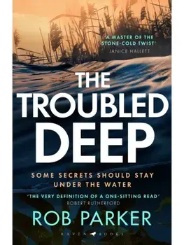 The Troubled Deep. 'The most brilliant Norfolk-set thriller since Elly Griffiths' Ruth Galloway books' Daily Mirror, Paperback/Rob Parker