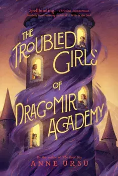 The Troubled Girls of Dragomir Academy, Paperback/Anne Ursu