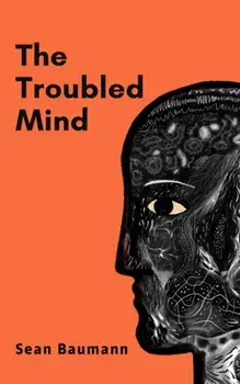 The Troubled Mind. Stories of uncertainty and hope, Hardback/Sean Baumann