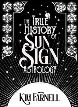 The True History of Sun Sign Astrology, Paperback/Kim Farnell