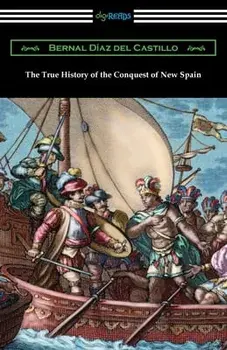 The True History of the Conquest of New Spain, Paperback/Bernal Diaz del Castillo
