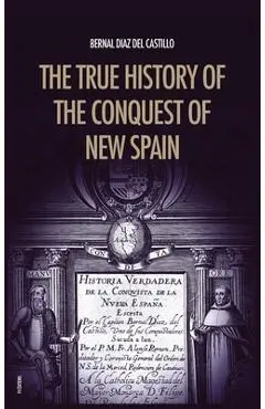 The True History of the Conquest of New Spain: The Memoirs of the Conquistador Bernal Diaz del Castillo, Unabridged Edition Vol.1-2 - Bernal Diaz Del Castillo