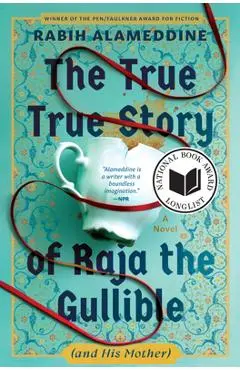 The True True Story of Raja the Gullible (and His Mother) - Rabih Alameddine