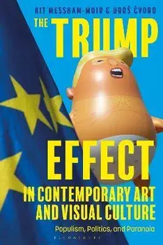 The Trump Effect in Contemporary Art and Visual Culture. Populism, Politics, and Paranoia, Paperback/Uros Cvoro