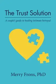 The Trust Solution: A couple's guide to healing intimate betrayal, Paperback/Merry Frons