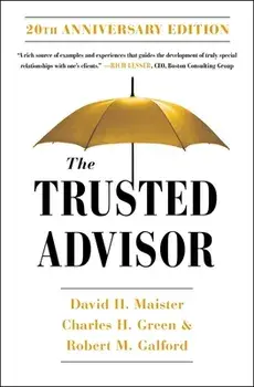 The Trusted Advisor: 20th Anniversary Edition, Paperback/David H. Maister
